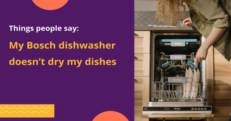 My Bosch dishwasher doesn’t dry my dishes