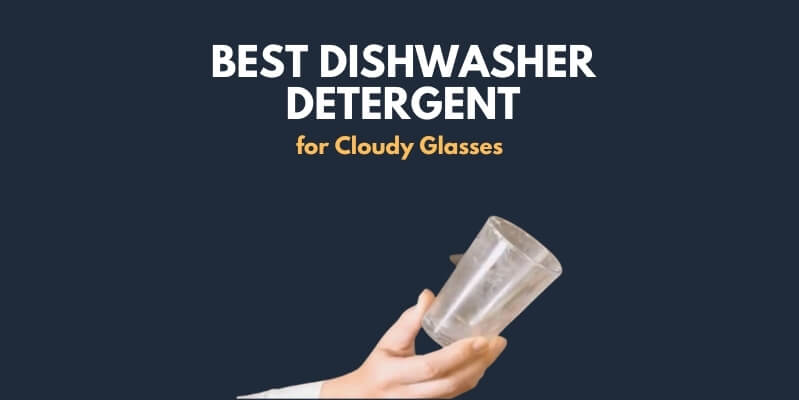 Best Dishwasher Detergents for Cloudy Glasses