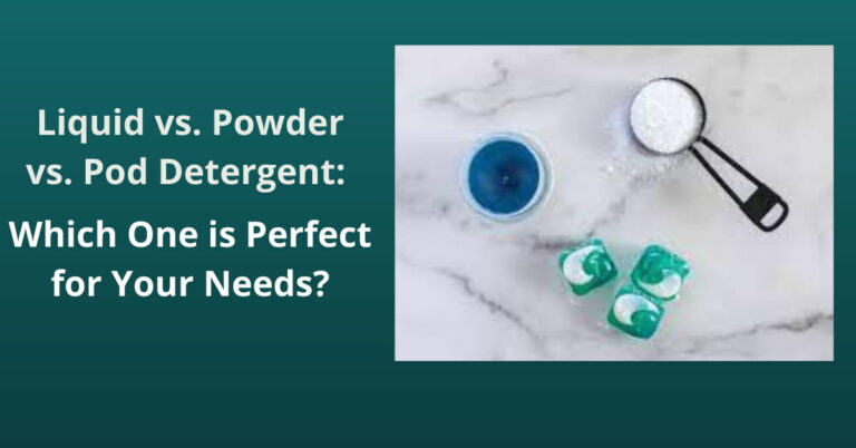 Liquid vs. Powder vs. Pod Detergent Which One is Perfect for Your Needs