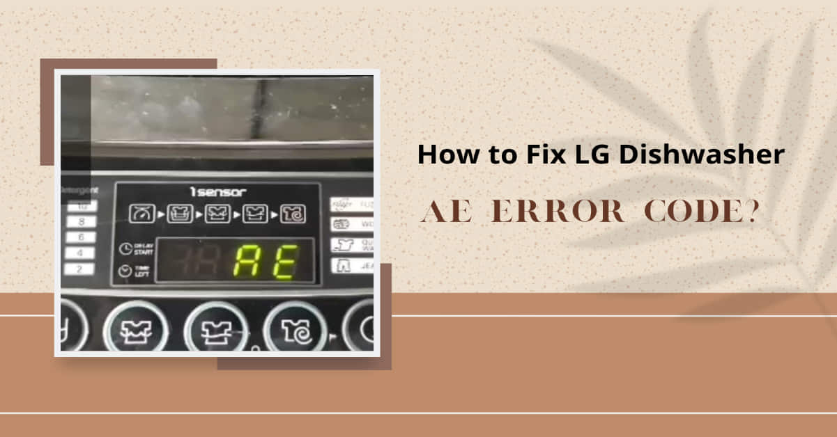 How to Fix LG Dishwasher AE Error Code