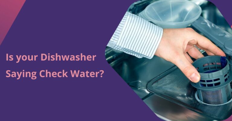 Is your Dishwasher Saying Check Water